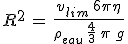 R^2\,=\,\frac{v_{lim}\,6\pi\eta}{\rho_{eau}\,\frac{4}{3}\,\pi\,g}